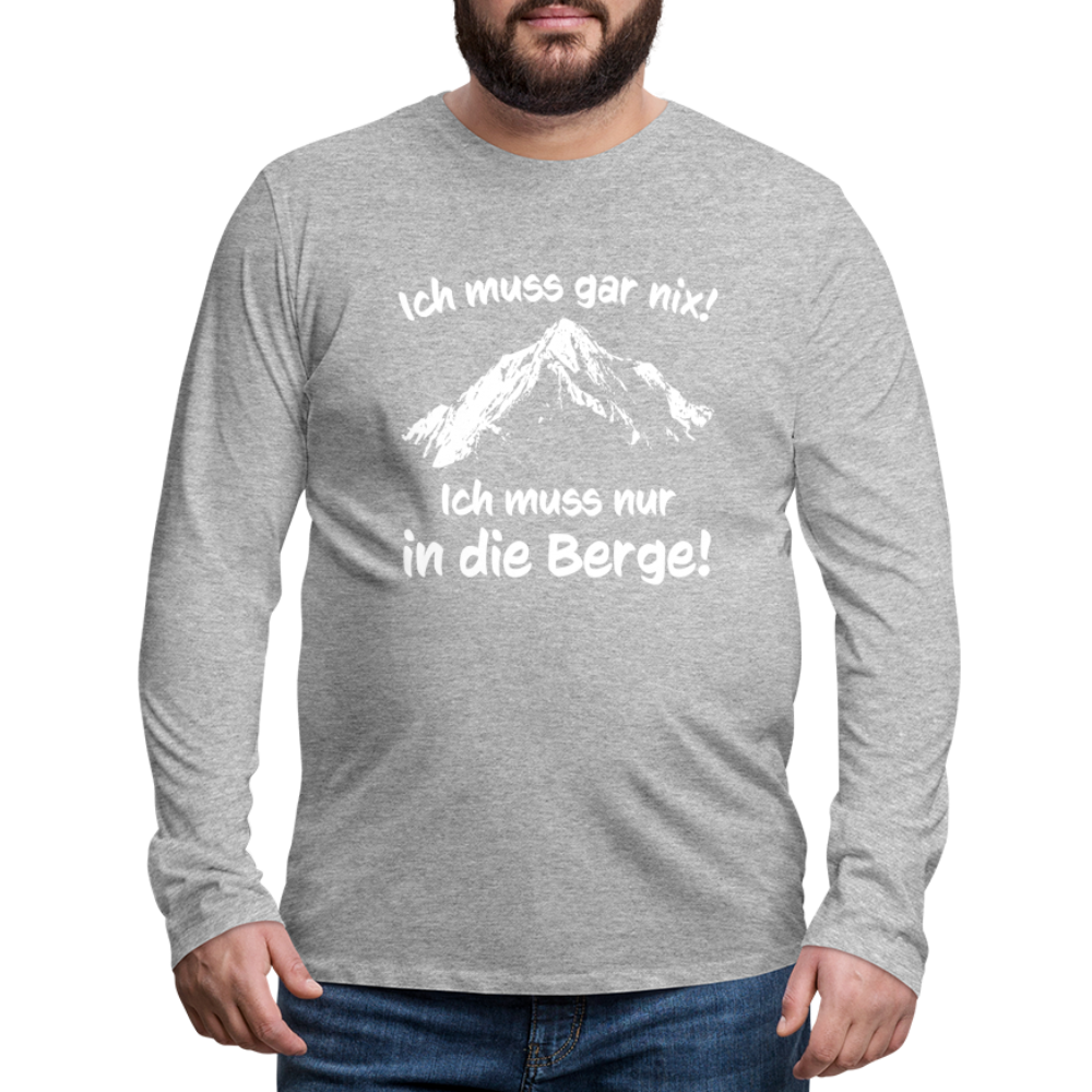 Ich muss gar nix! Ich muss nur in die Berge! - Männer Langarmshirt - Grau meliert