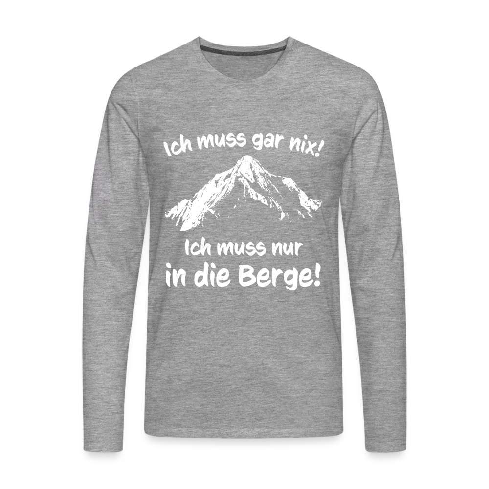 Ich muss gar nix! Ich muss nur in die Berge! - Männer Langarmshirt - Grau meliert