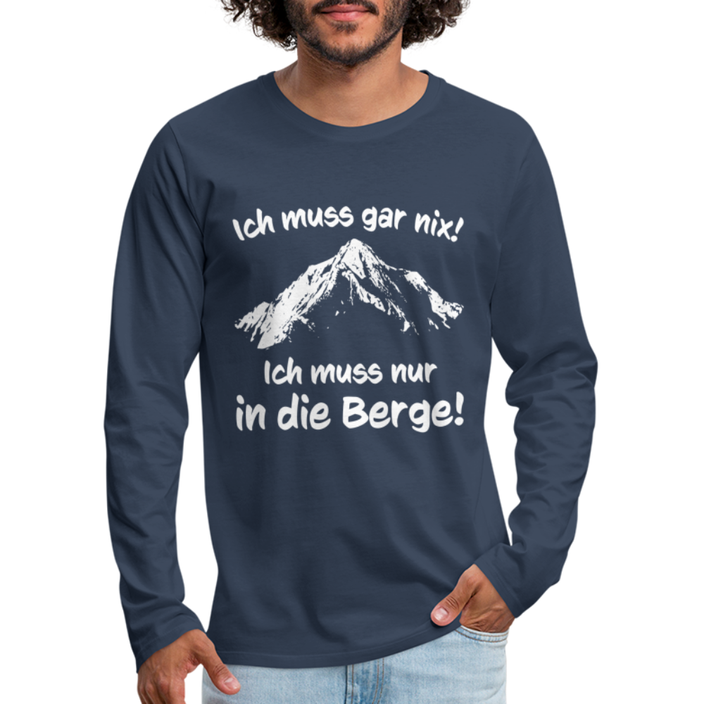 Ich muss gar nix! Ich muss nur in die Berge! - Männer Langarmshirt - Navy