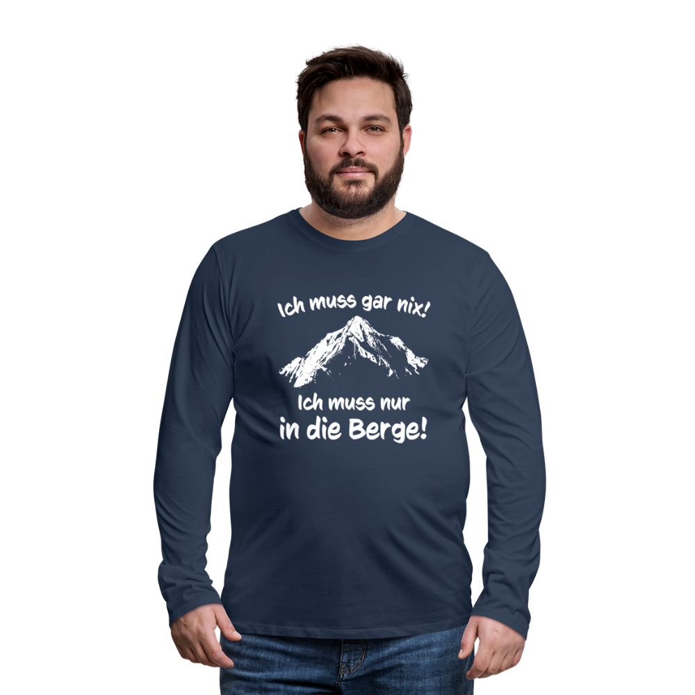 Ich muss gar nix! Ich muss nur in die Berge! - Männer Langarmshirt - Navy
