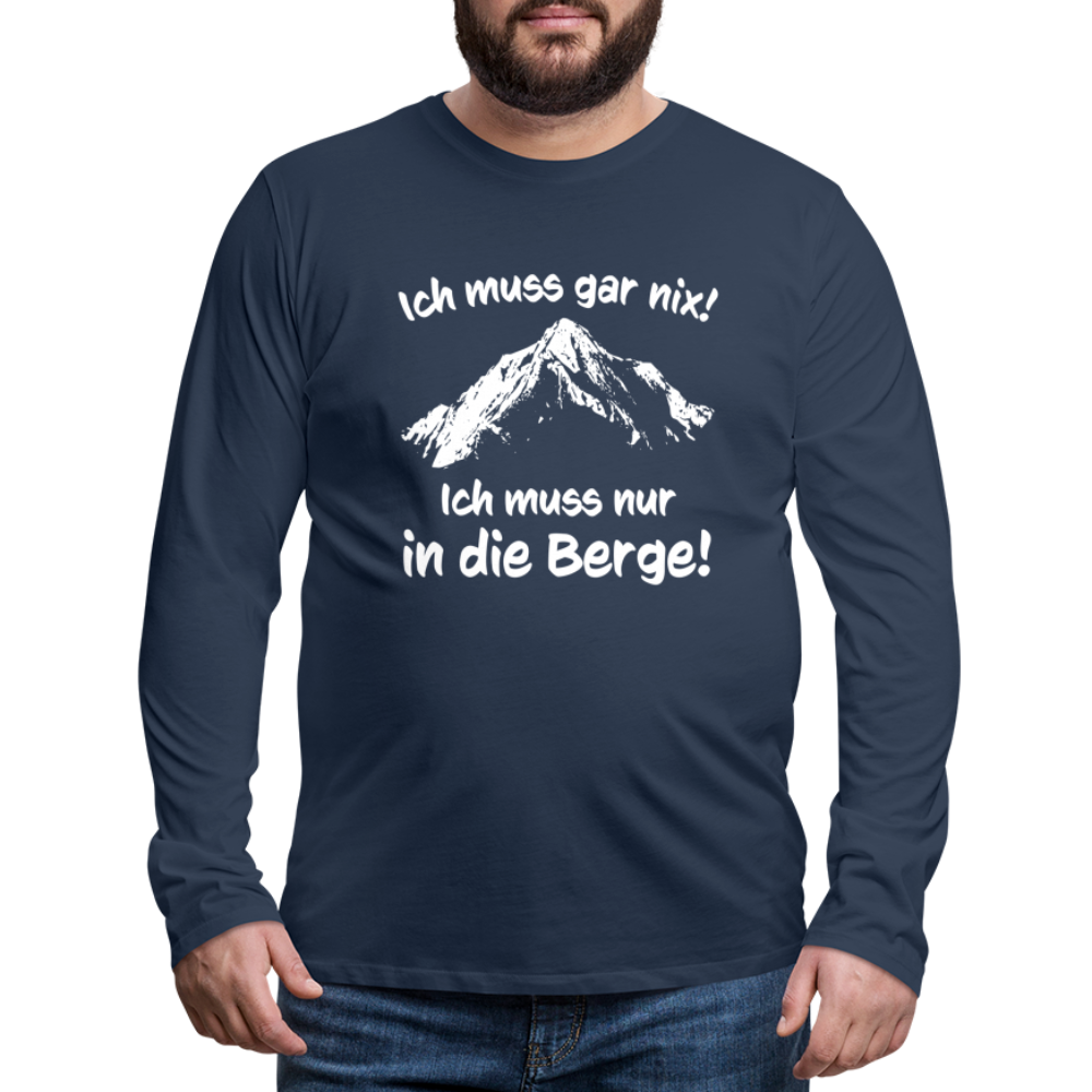 Ich muss gar nix! Ich muss nur in die Berge! - Männer Langarmshirt - Navy
