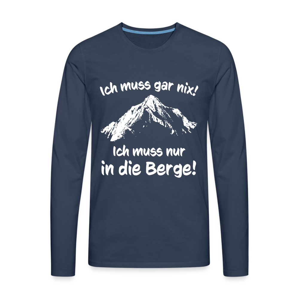 Ich muss gar nix! Ich muss nur in die Berge! - Männer Langarmshirt - Navy