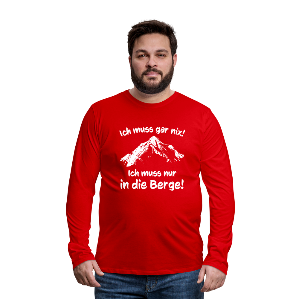 Ich muss gar nix! Ich muss nur in die Berge! - Männer Langarmshirt - Rot