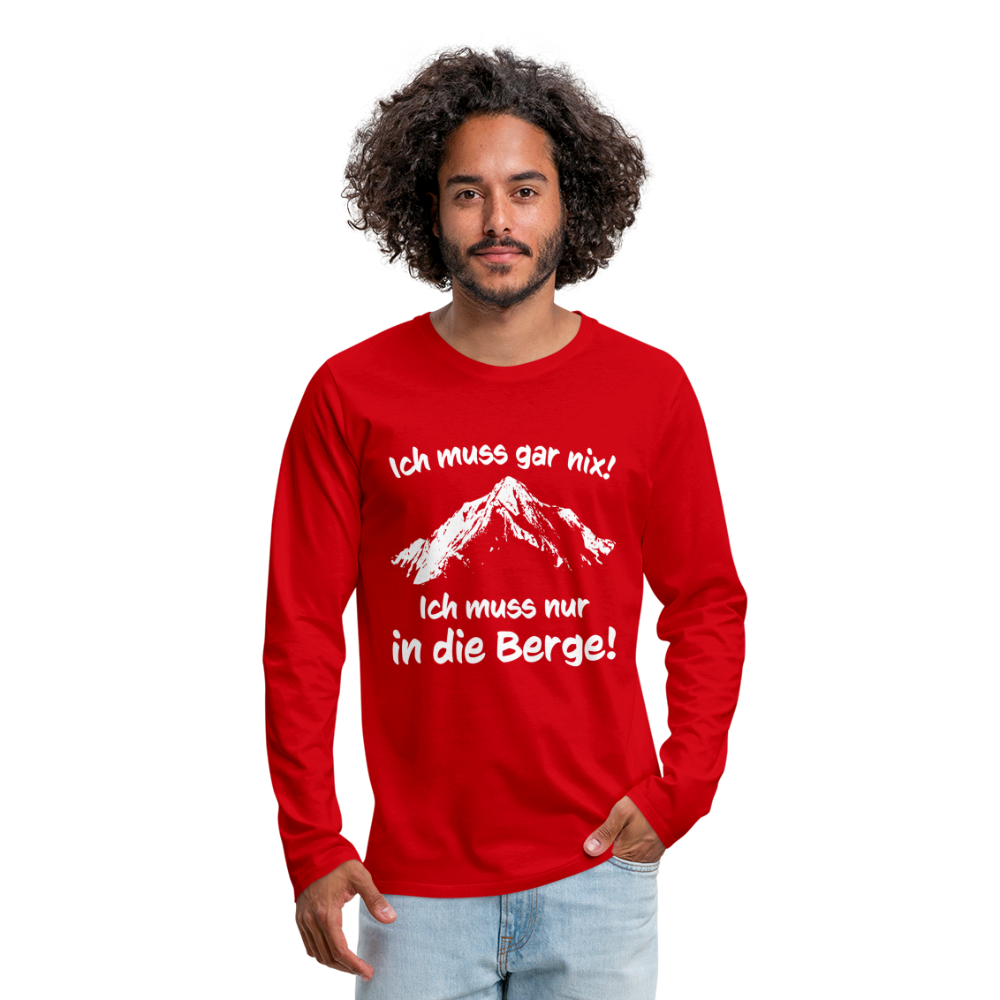Ich muss gar nix! Ich muss nur in die Berge! - Männer Langarmshirt - Rot