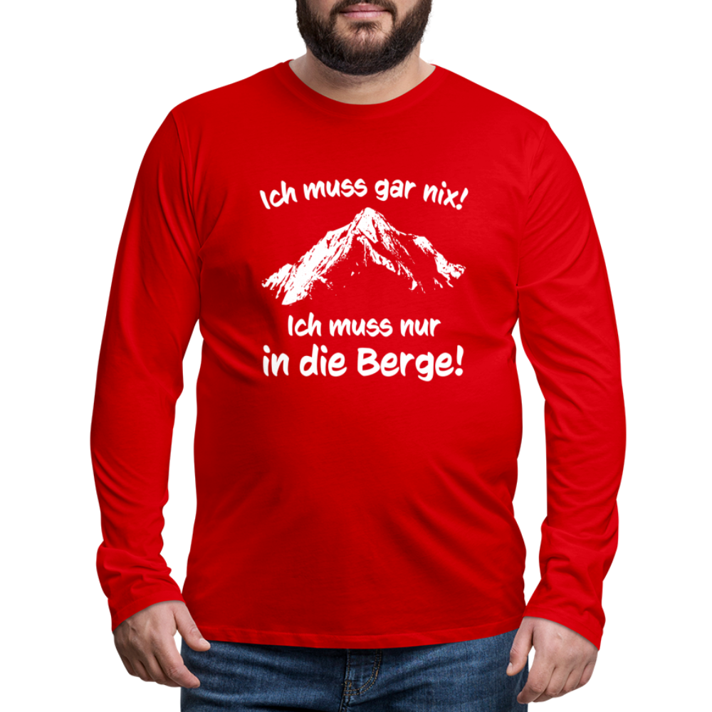 Ich muss gar nix! Ich muss nur in die Berge! - Männer Langarmshirt - Rot