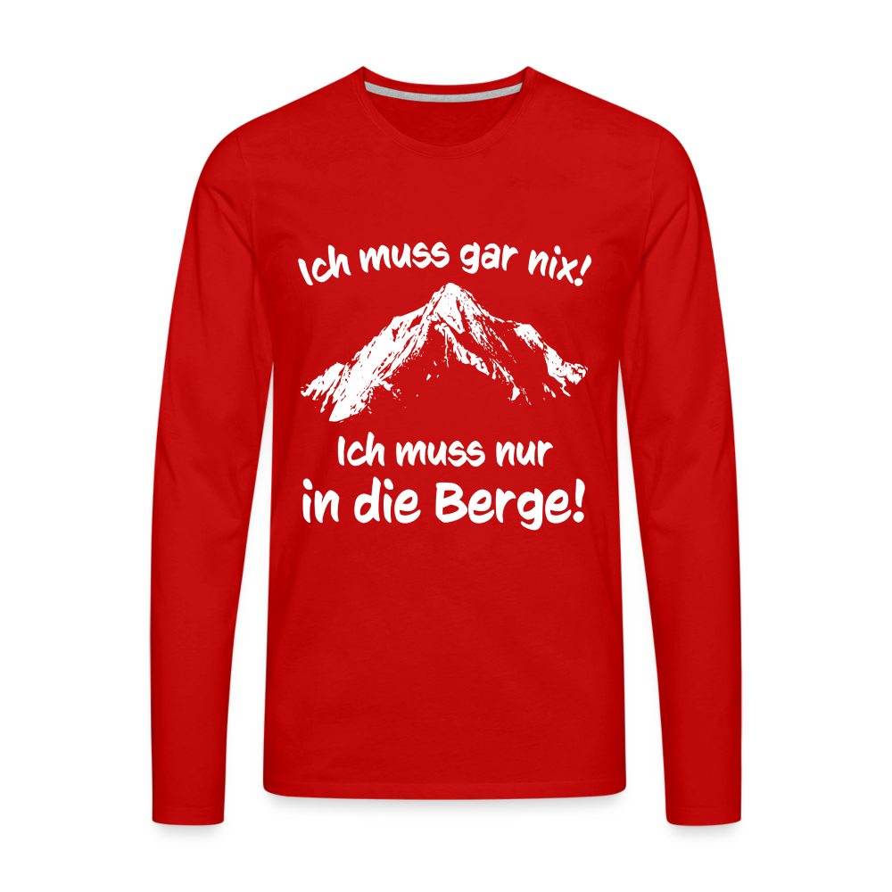 Ich muss gar nix! Ich muss nur in die Berge! - Männer Langarmshirt - Rot