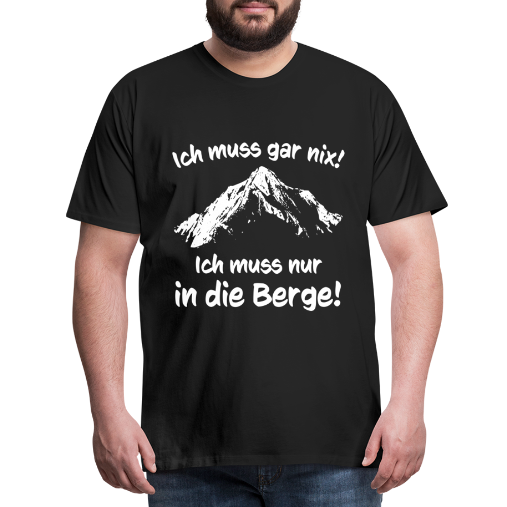 Ich muss gar nix! Ich muss nur in die Berge! - Männer T-Shirt - Schwarz