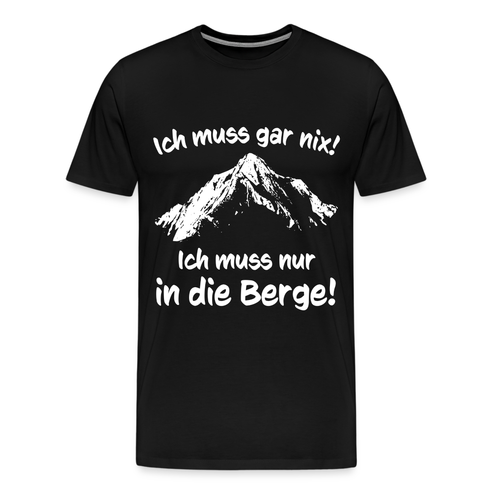 Ich muss gar nix! Ich muss nur in die Berge! - Männer T-Shirt - Schwarz