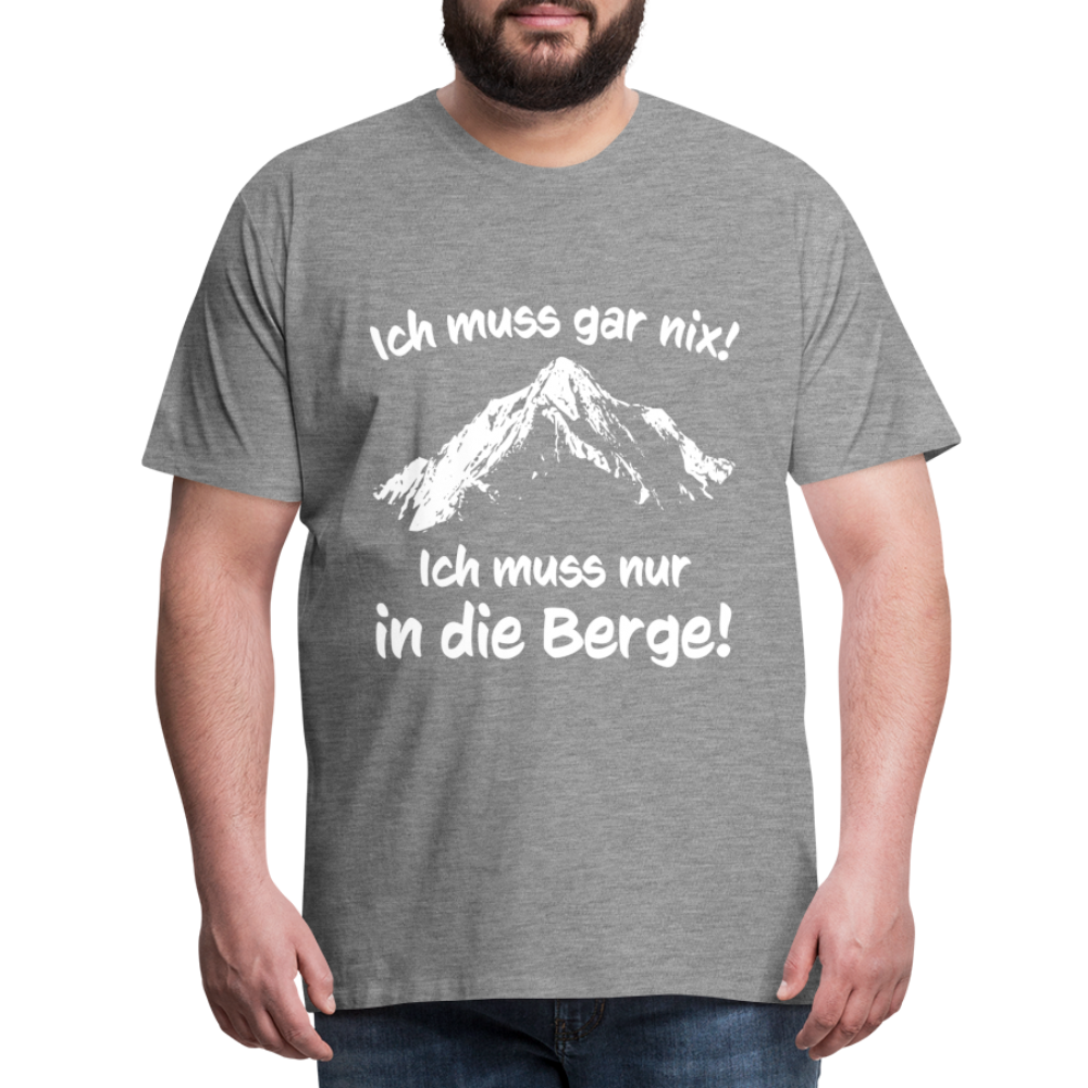 Ich muss gar nix! Ich muss nur in die Berge! - Männer T-Shirt - Grau meliert