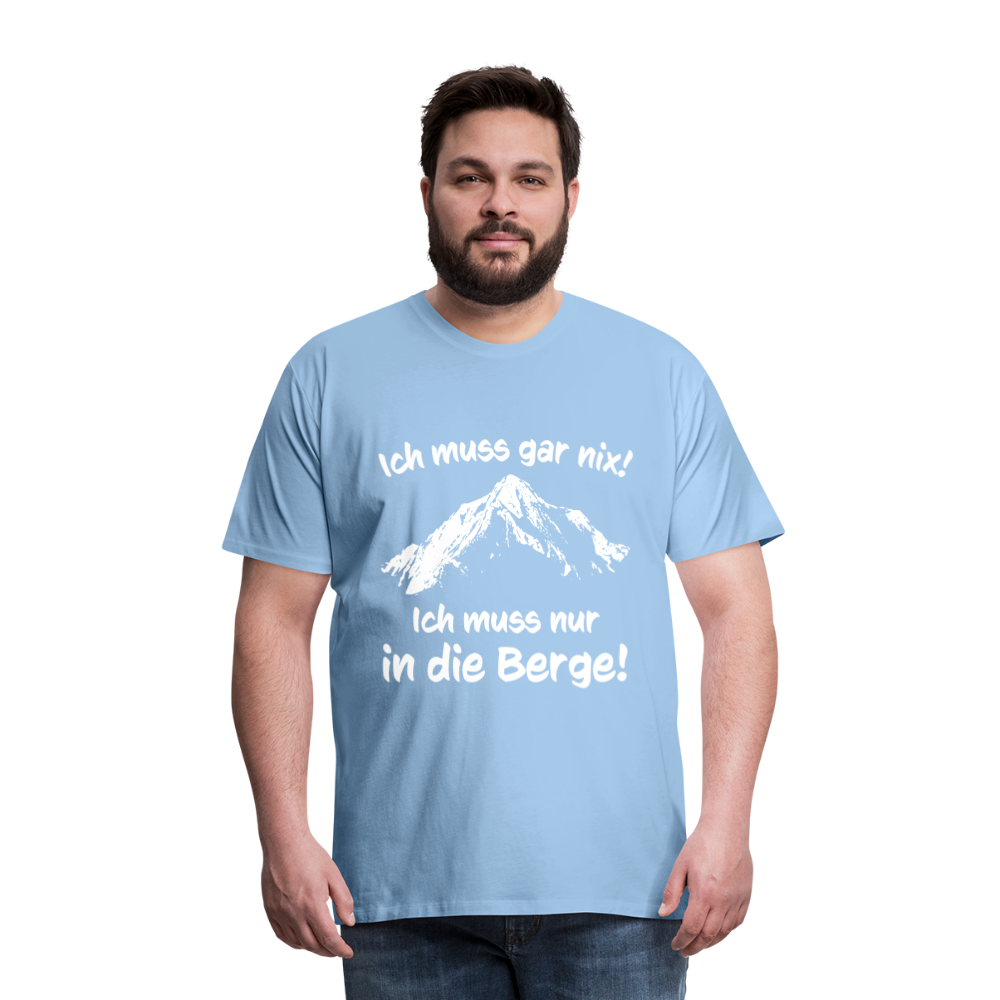 Ich muss gar nix! Ich muss nur in die Berge! - Männer T-Shirt - Sky