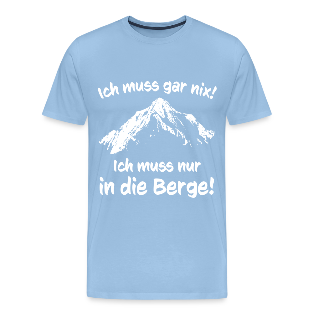 Ich muss gar nix! Ich muss nur in die Berge! - Männer T-Shirt - Sky