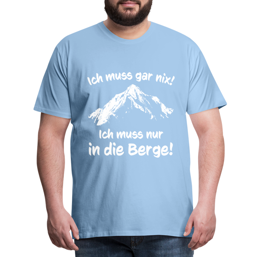 Ich muss gar nix! Ich muss nur in die Berge! - Männer T-Shirt - Sky