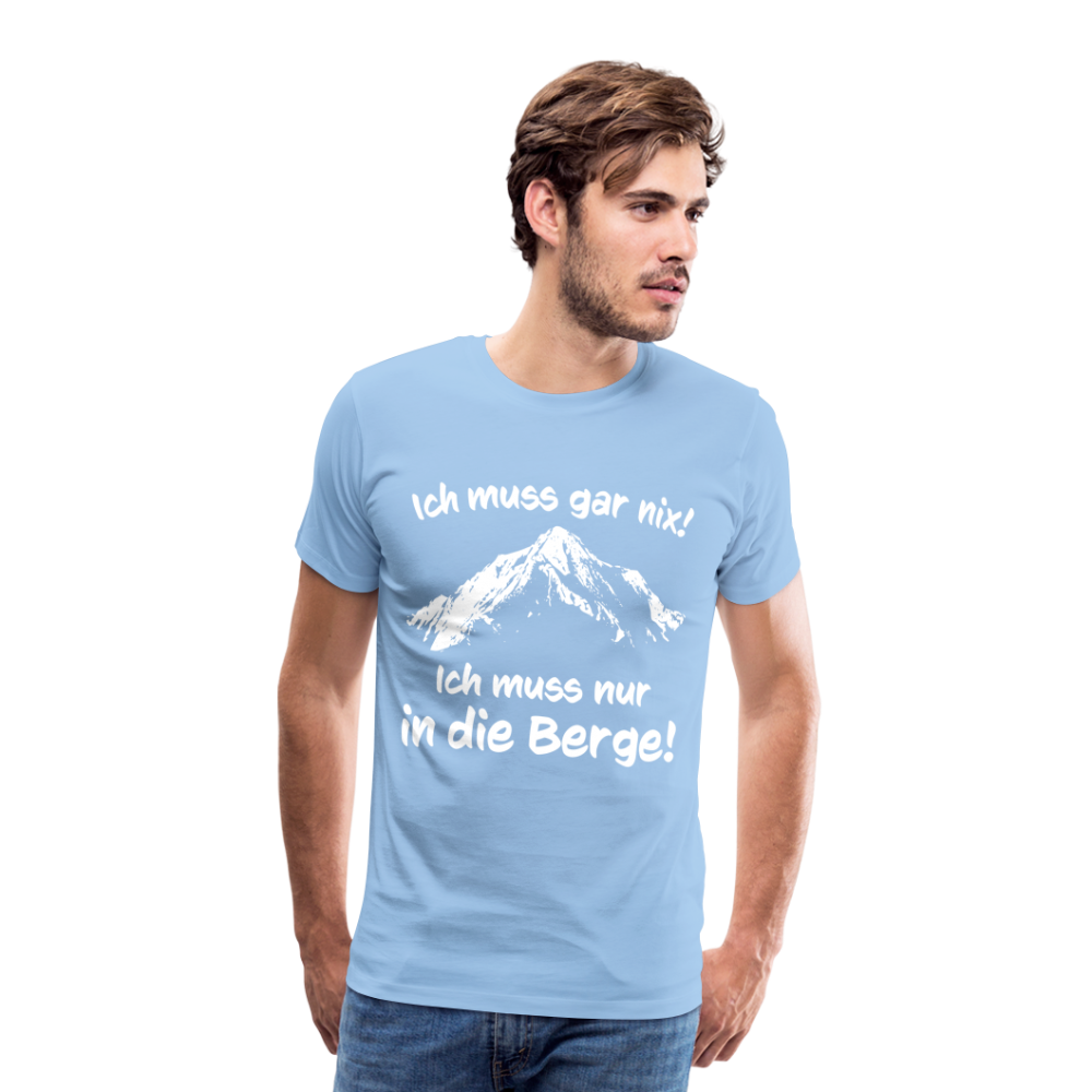 Ich muss gar nix! Ich muss nur in die Berge! - Männer T-Shirt - Sky