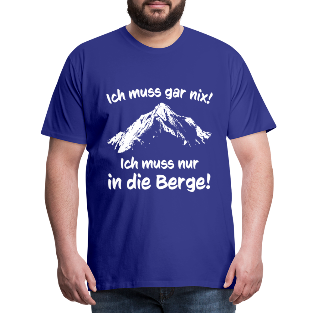Ich muss gar nix! Ich muss nur in die Berge! - Männer T-Shirt - Königsblau
