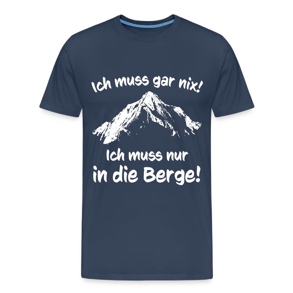 Ich muss gar nix! Ich muss nur in die Berge! - Männer T-Shirt - Navy