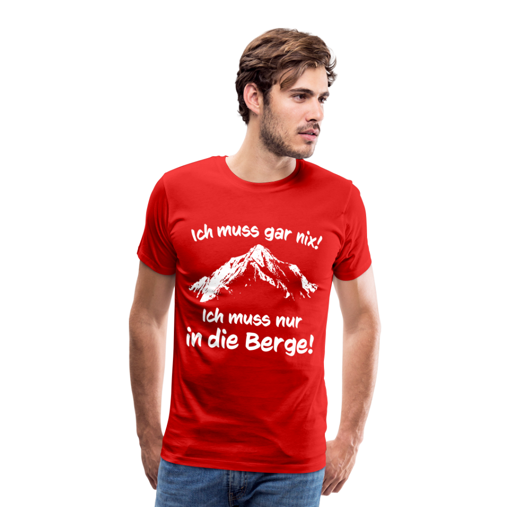 Ich muss gar nix! Ich muss nur in die Berge! - Männer T-Shirt - Rot