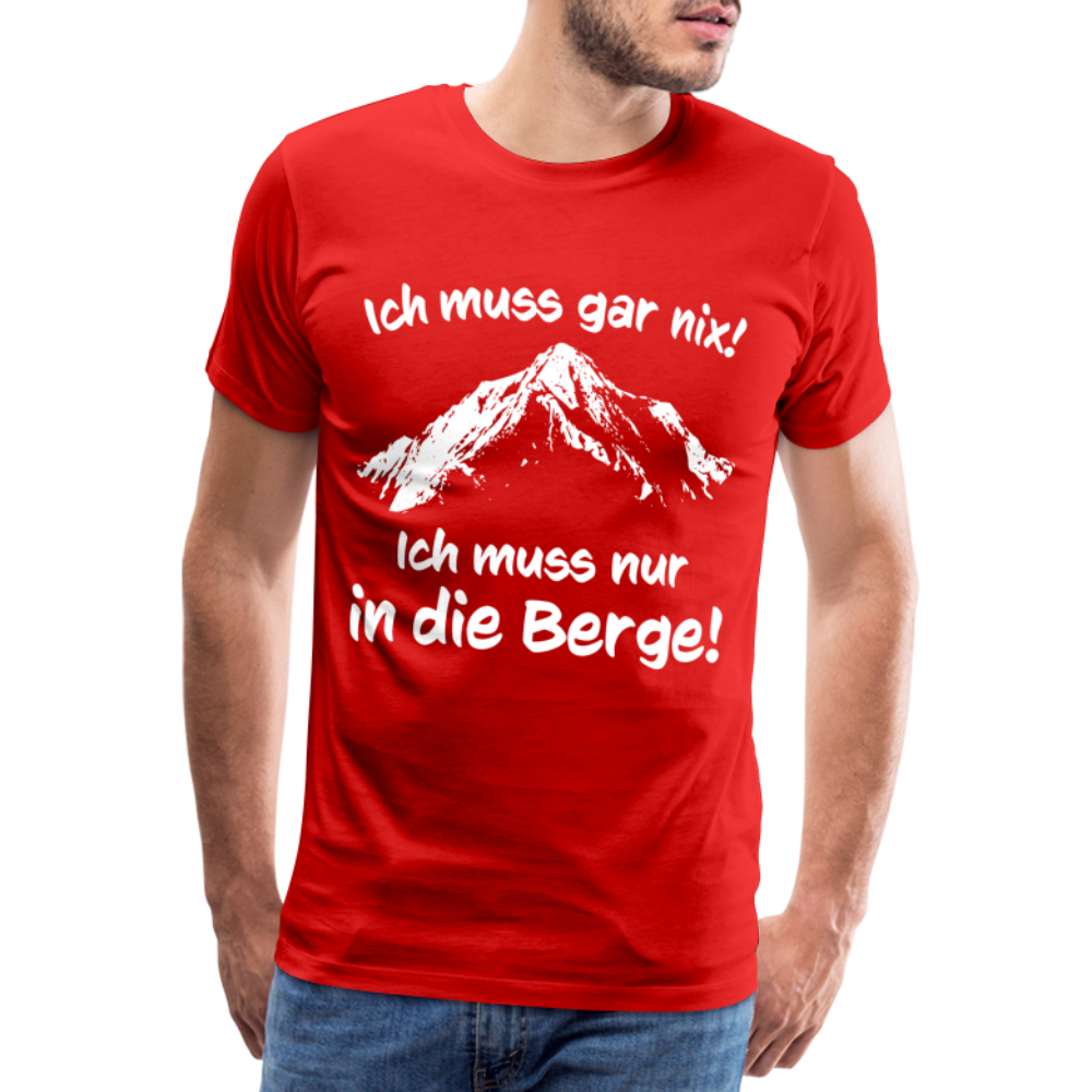 Ich muss gar nix! Ich muss nur in die Berge! - Männer T-Shirt - Rot
