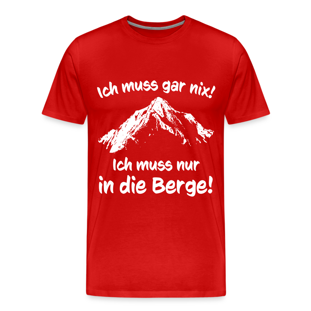 Ich muss gar nix! Ich muss nur in die Berge! - Männer T-Shirt - Rot