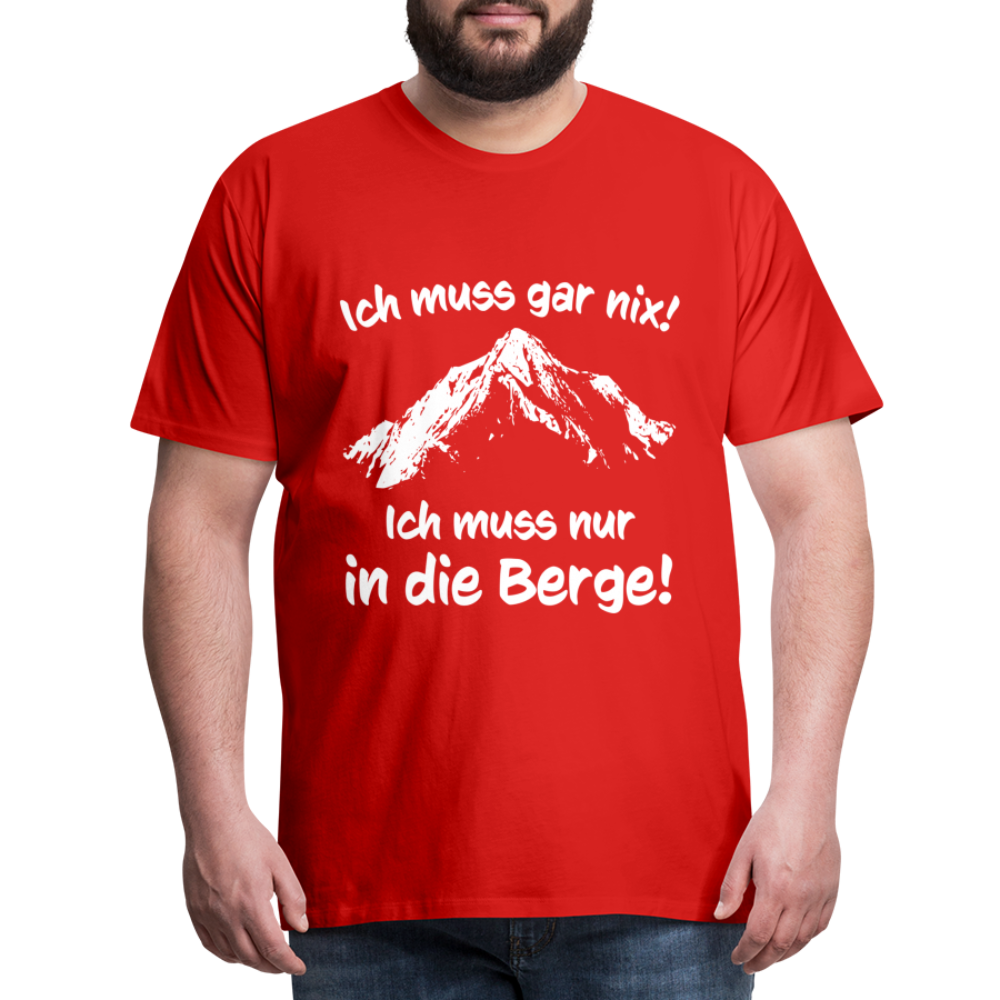 Ich muss gar nix! Ich muss nur in die Berge! - Männer T-Shirt - Rot