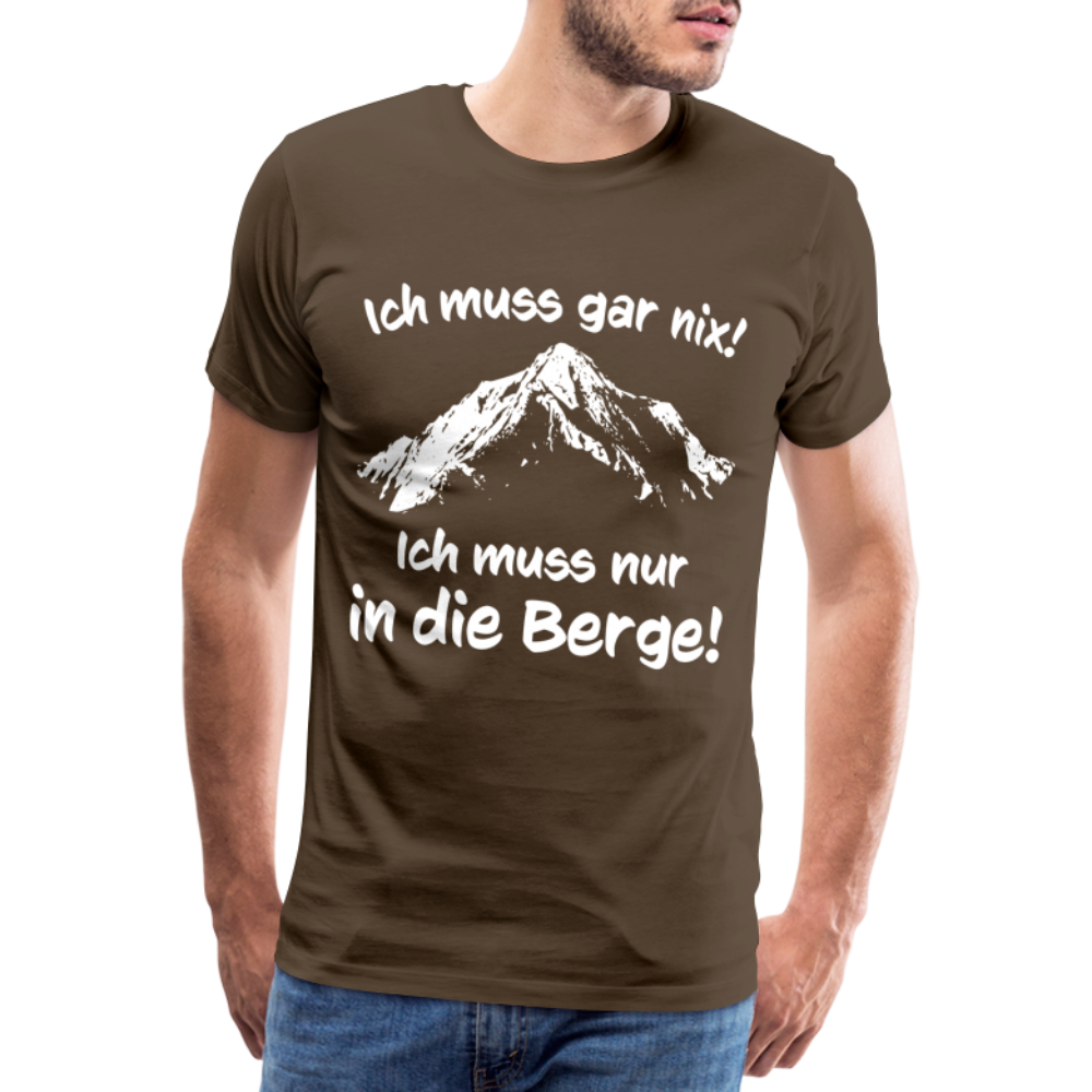 Ich muss gar nix! Ich muss nur in die Berge! - Männer T-Shirt - Edelbraun