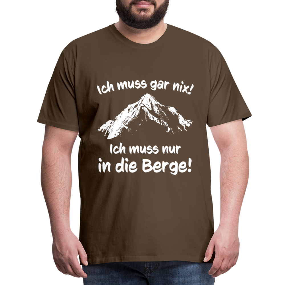 Ich muss gar nix! Ich muss nur in die Berge! - Männer T-Shirt - Edelbraun