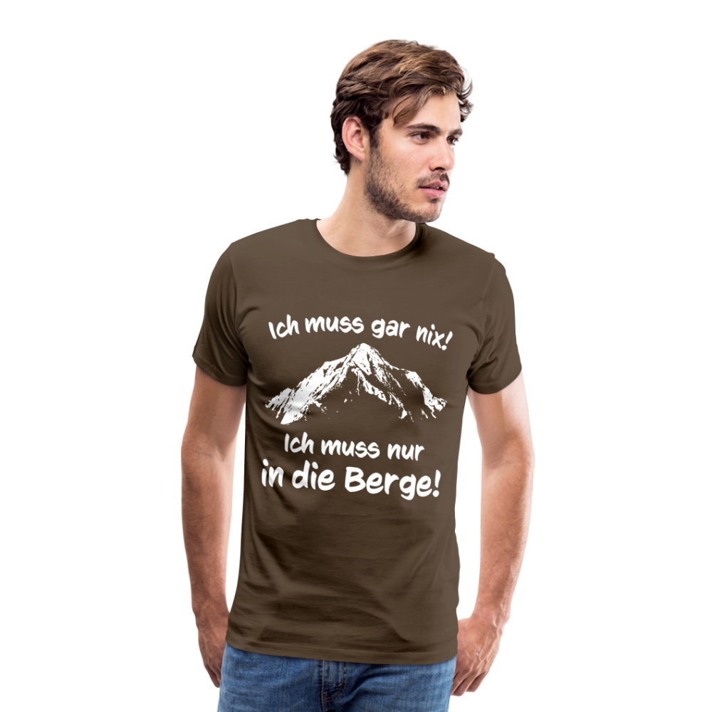 Ich muss gar nix! Ich muss nur in die Berge! - Männer T-Shirt - Edelbraun
