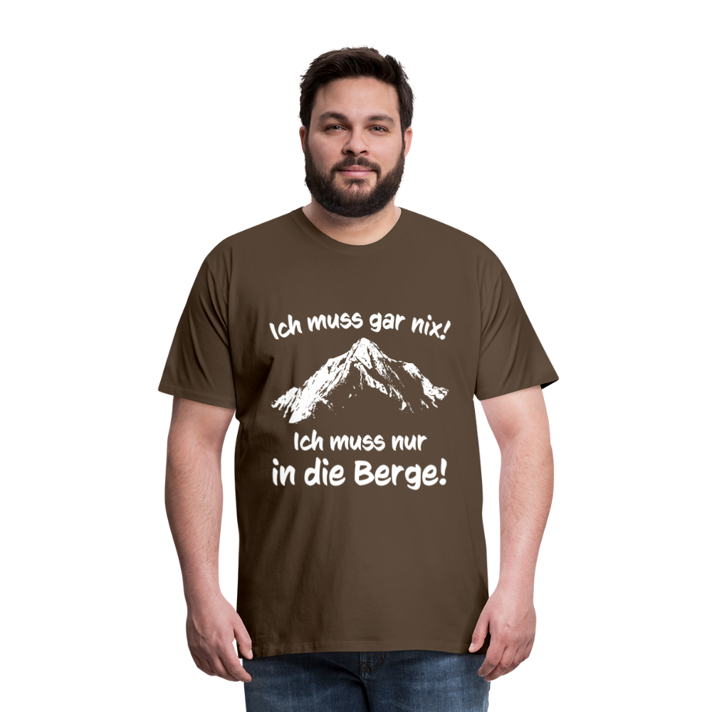 Ich muss gar nix! Ich muss nur in die Berge! - Männer T-Shirt - Edelbraun