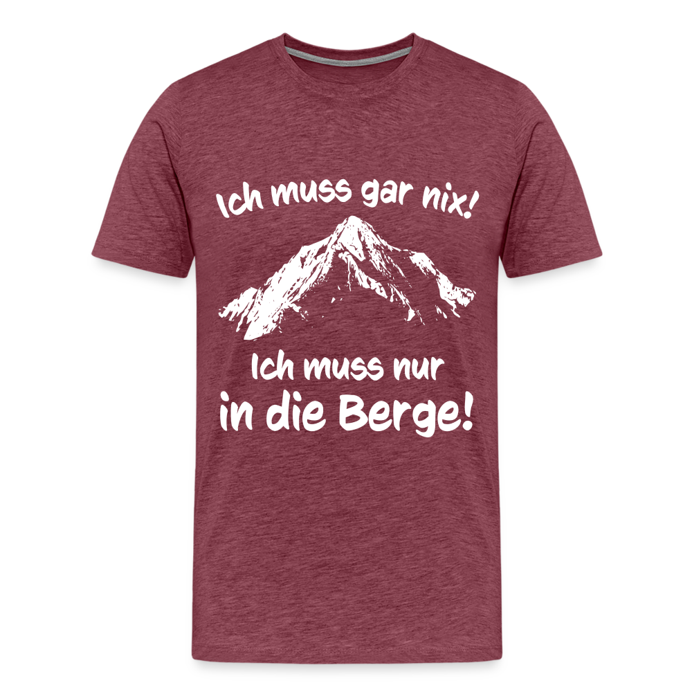 Ich muss gar nix! Ich muss nur in die Berge! - Männer T-Shirt - Bordeauxrot meliert