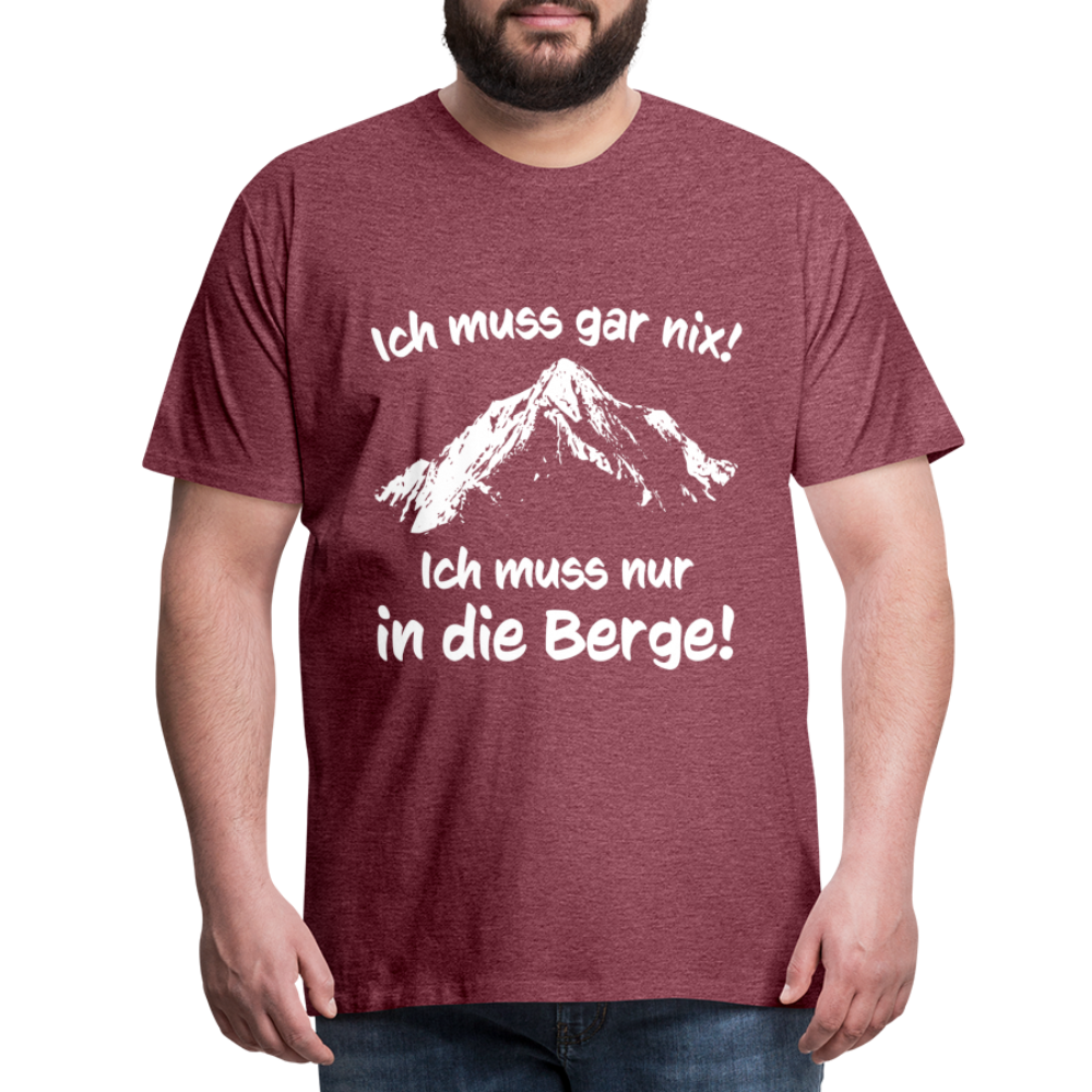 Ich muss gar nix! Ich muss nur in die Berge! - Männer T-Shirt - Bordeauxrot meliert