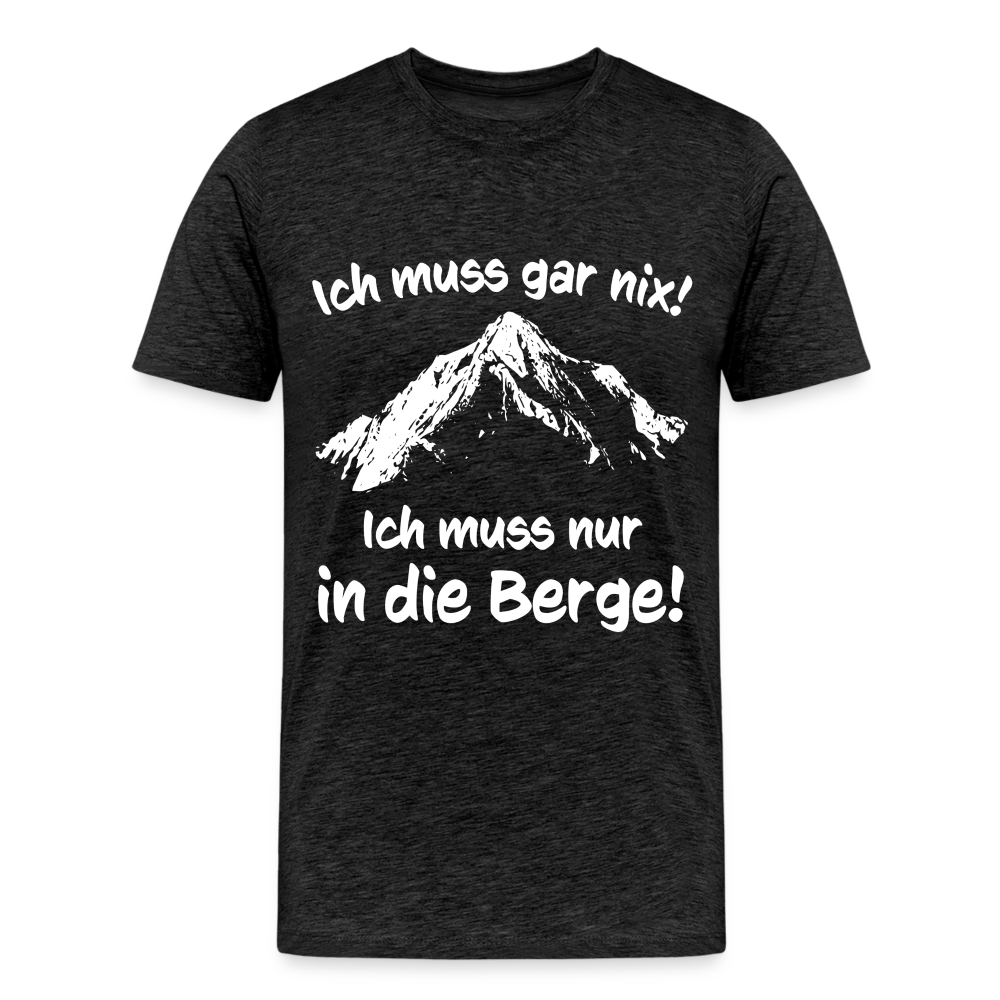 Ich muss gar nix! Ich muss nur in die Berge! - Männer T-Shirt - Anthrazit