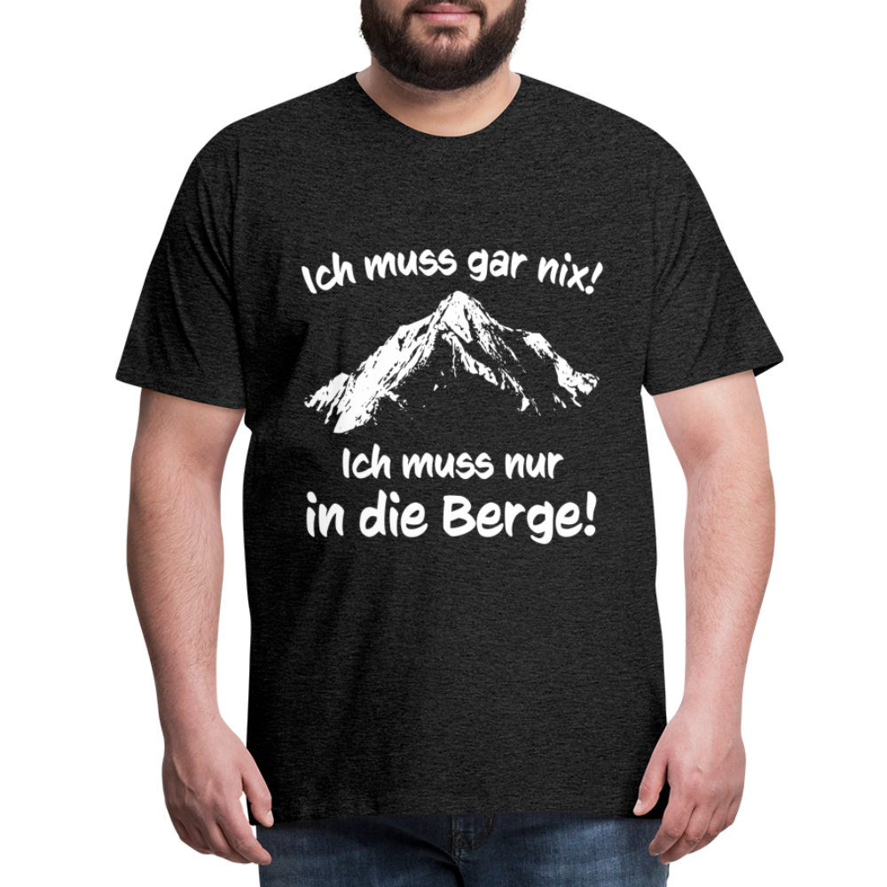 Ich muss gar nix! Ich muss nur in die Berge! - Männer T-Shirt - Anthrazit