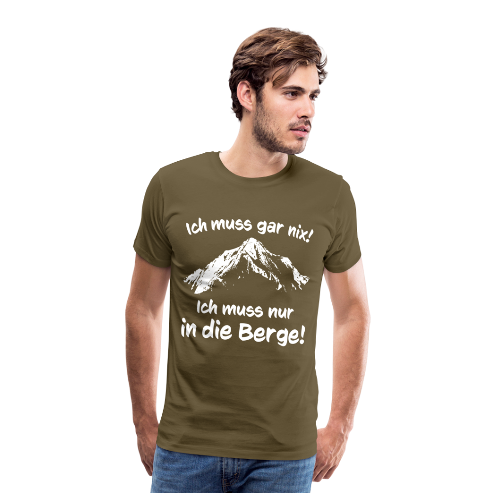 Ich muss gar nix! Ich muss nur in die Berge! - Männer T-Shirt - Khaki