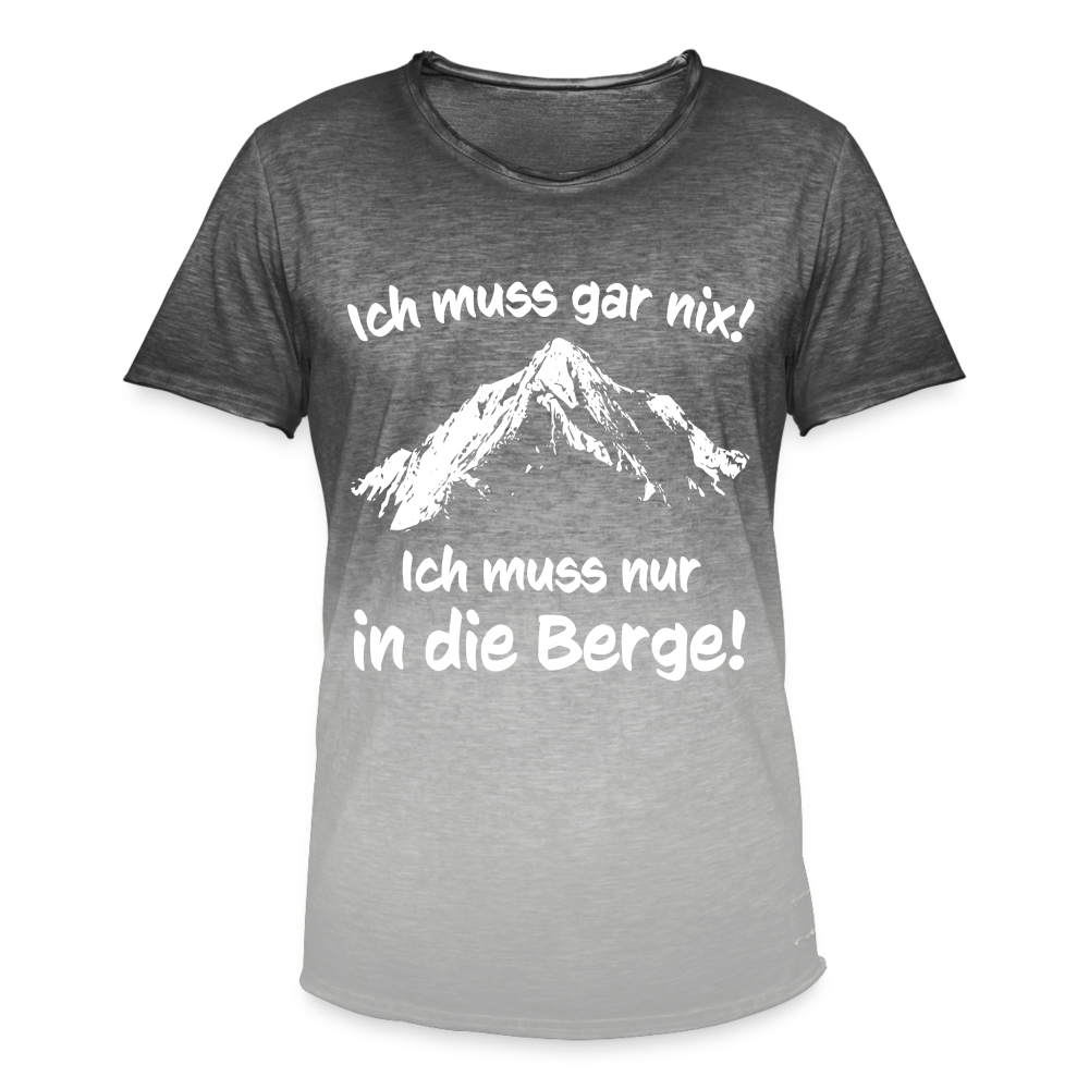 Ich muss gar nix! Ich muss nur in die Berge! - Männer T-Shirt mit Farbverlauf - Dip Dye Grau