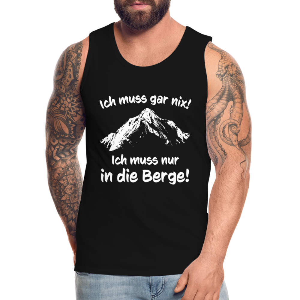 Ich muss gar nix! Ich muss nur in die Berge! - Männer Tank Top - Schwarz