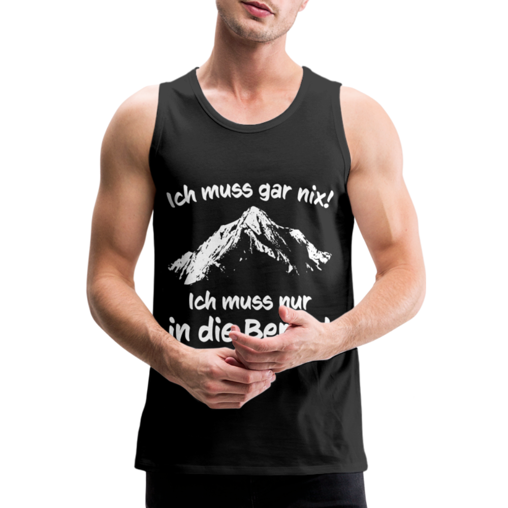 Ich muss gar nix! Ich muss nur in die Berge! - Männer Tank Top - Schwarz