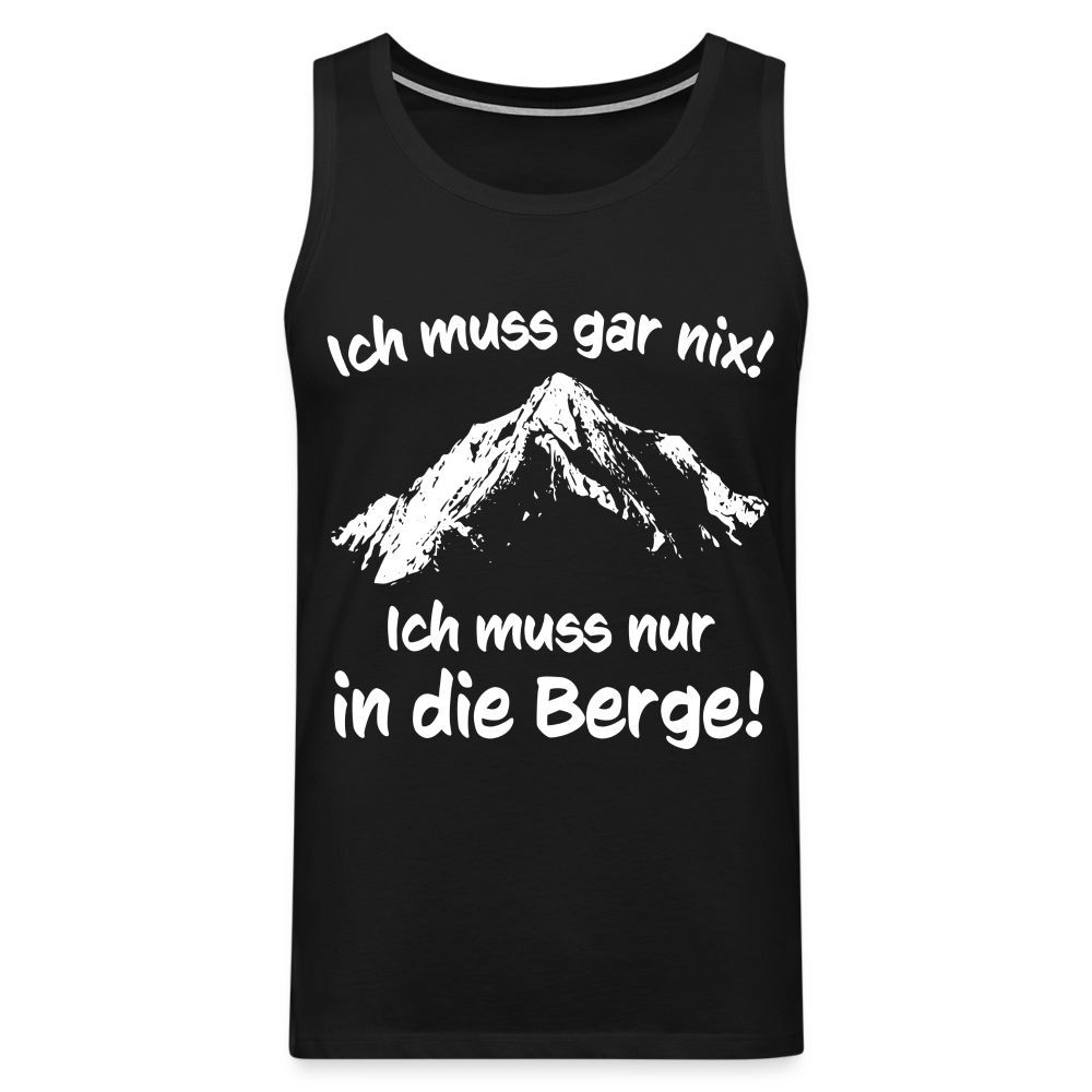 Ich muss gar nix! Ich muss nur in die Berge! - Männer Tank Top - Schwarz