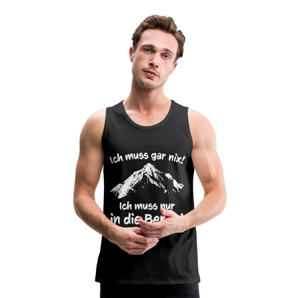 Ich muss gar nix! Ich muss nur in die Berge! - Männer Tank Top - Schwarz