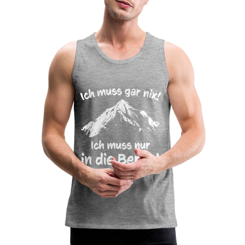 Ich muss gar nix! Ich muss nur in die Berge! - Männer Tank Top - Grau meliert