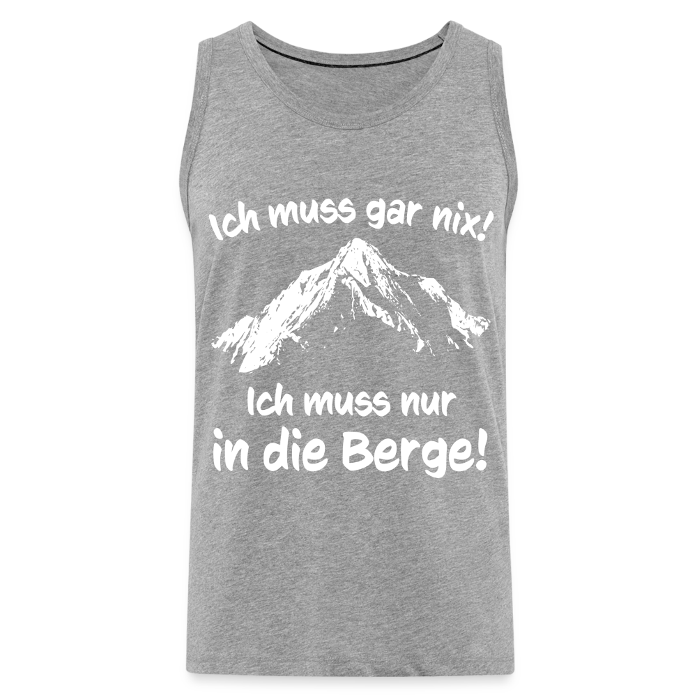 Ich muss gar nix! Ich muss nur in die Berge! - Männer Tank Top - Grau meliert