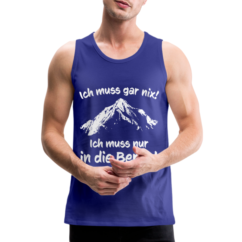 Ich muss gar nix! Ich muss nur in die Berge! - Männer Tank Top - Königsblau
