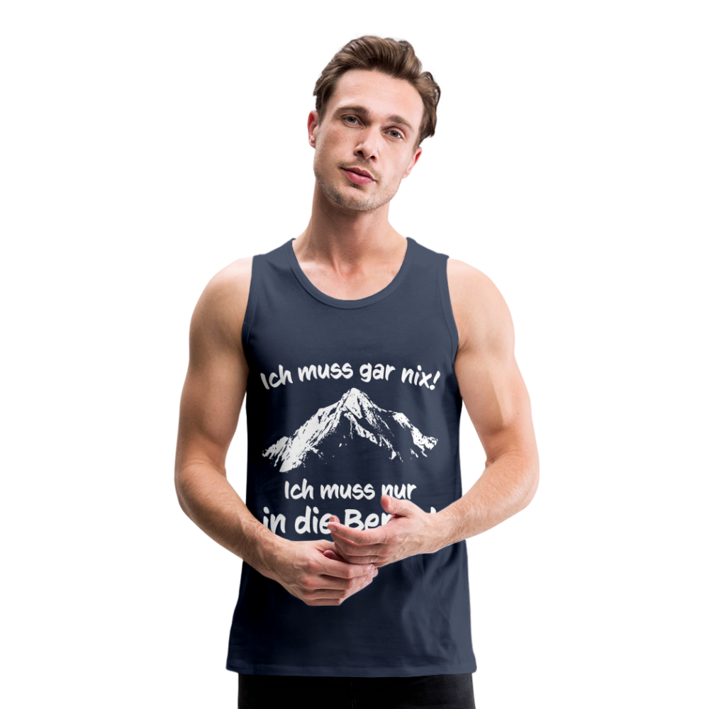 Ich muss gar nix! Ich muss nur in die Berge! - Männer Tank Top - Navy