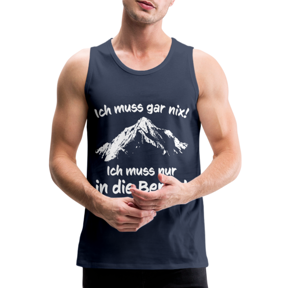 Ich muss gar nix! Ich muss nur in die Berge! - Männer Tank Top - Navy