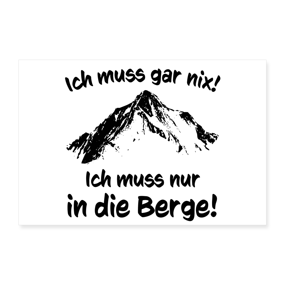 Ich muss gar nix! Ich muss nur in die Berge! - Poster 60x40 cm - weiß