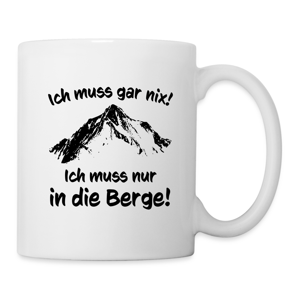 Ich muss gar nix! Ich muss nur in die Berge! - Tasse 325 ml - weiß
