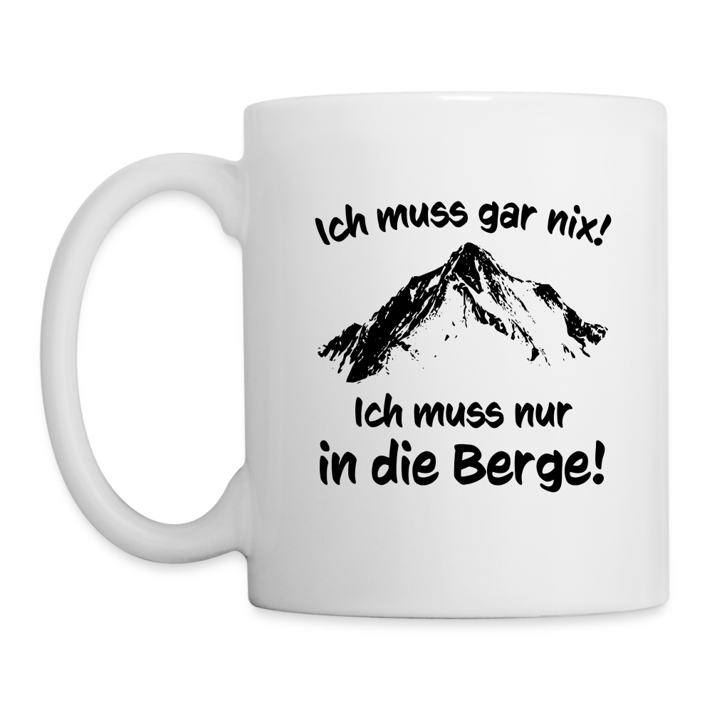 Ich muss gar nix! Ich muss nur in die Berge! - Tasse 325 ml - weiß