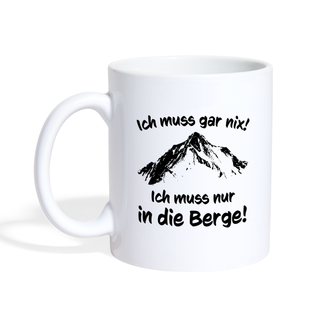 Ich muss gar nix! Ich muss nur in die Berge! - Tasse 325 ml - weiß