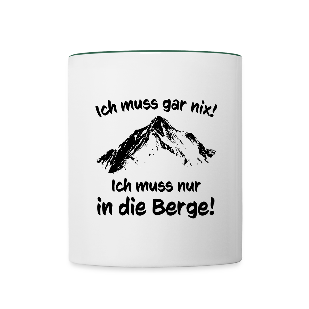 Ich muss gar nix! Ich muss nur in die Berge! - Tasse zweifarbig 325 ml - Weiß/Dunkelgrün