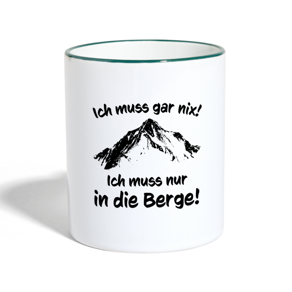 Ich muss gar nix! Ich muss nur in die Berge! - Tasse zweifarbig 325 ml - Weiß/Dunkelgrün