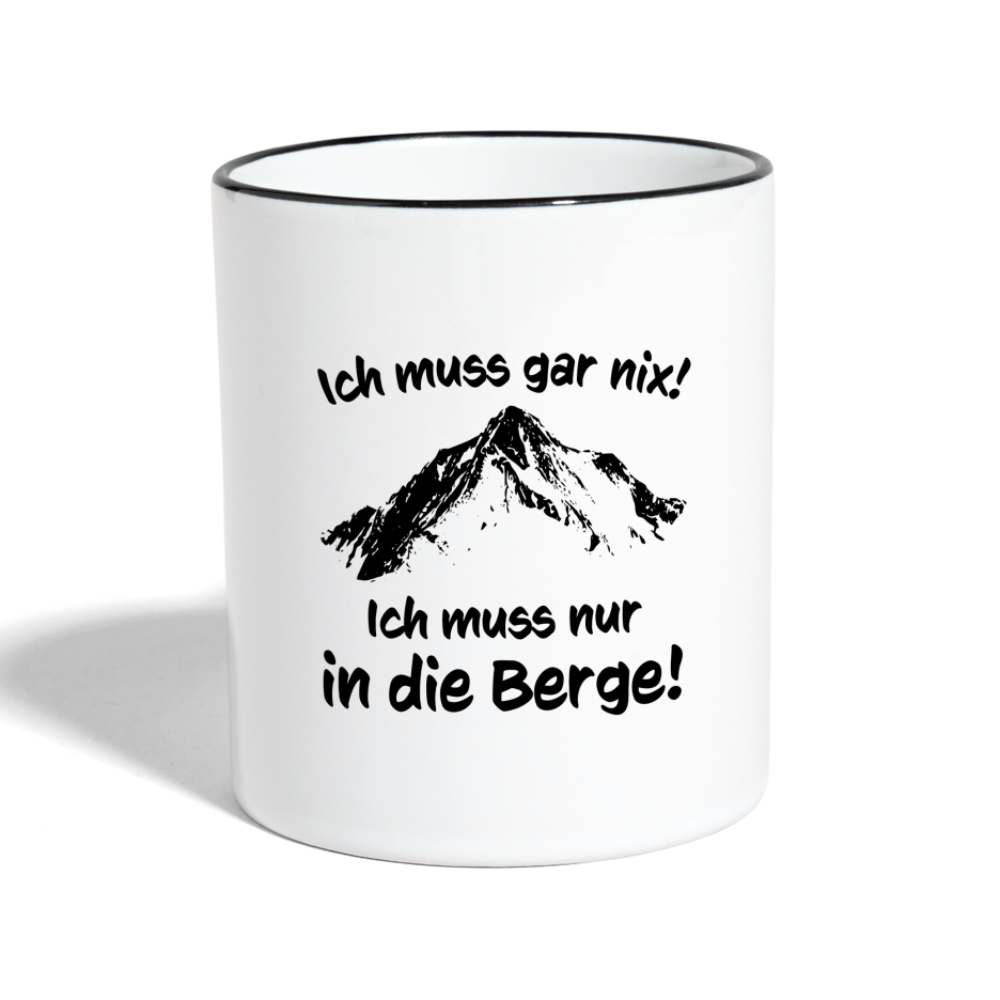 Ich muss gar nix! Ich muss nur in die Berge! - Tasse zweifarbig 325 ml - Weiß/Schwarz
