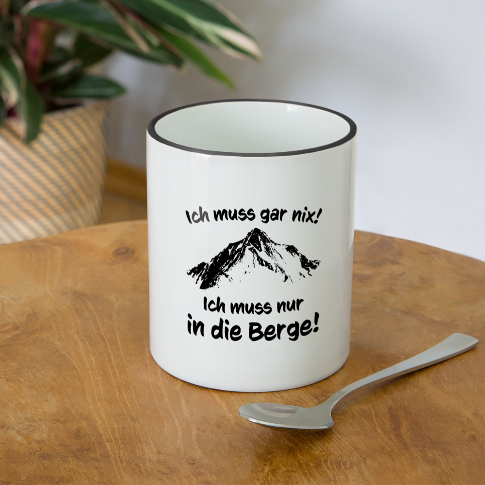Ich muss gar nix! Ich muss nur in die Berge! - Tasse zweifarbig 325 ml - Weiß/Schwarz
